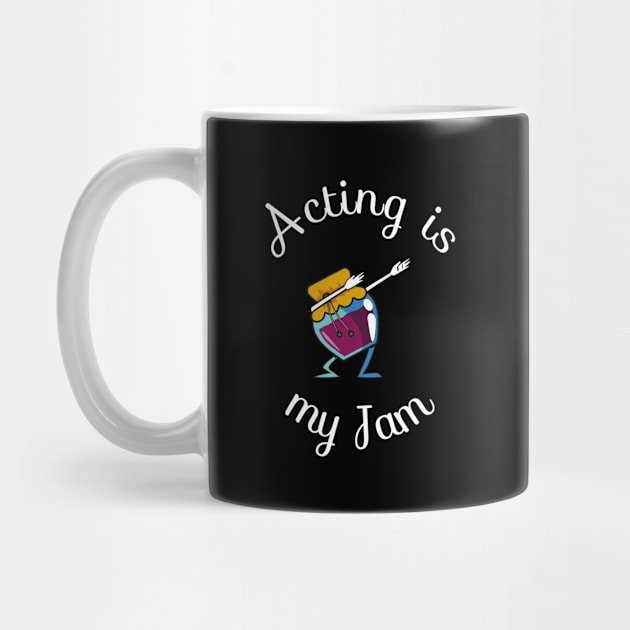 Acting Is My Jam for actor, actress or theater actors by teweshirt